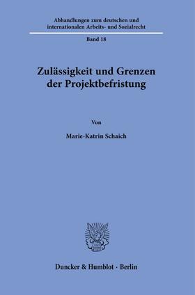 Schaich | Zulässigkeit und Grenzen der Projektbefristung | Buch | 978-3-428-19003-4 | sack.de