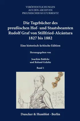 Bahlcke / Gehrke / Stillfried-Alcantara |  Die Tagebücher des preußischen Hof- und Staatsbeamten Rudolf Graf von Stillfried-Alcántara 1827 bis 1882. | Buch |  Sack Fachmedien