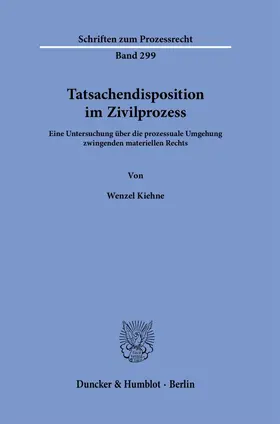 Kiehne | Tatsachendisposition im Zivilprozess. | Buch | 978-3-428-19079-9 | sack.de