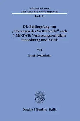 Nettesheim |  Die Bekämpfung von "Störungen des Wettbewerbs" nach § 32f GWB: Verfassungsrechtliche Einordnung und Kritik | Buch |  Sack Fachmedien