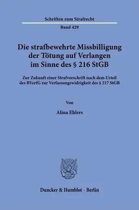 Ehlers | Die strafbewehrte Missbilligung der Tötung auf Verlangen im Sinne des § 216 StGB | Buch | 978-3-428-19136-9 | www.sack.de