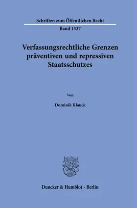 Klauck | Verfassungsrechtliche Grenzen präventiven und repressiven Staatsschutzes | Buch | 978-3-428-19226-7 | www.sack.de