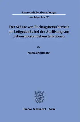 Kottmann |  Der Schutz von Rechtsgütersicherheit als Leitgedanke bei der Auflösung von Lebensnotstandskonstellationen | Buch |  Sack Fachmedien