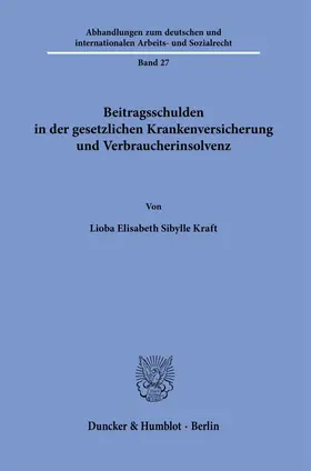 Kraft | Beitragsschulden in der gesetzlichen Krankenversicherung und Verbraucherinsolvenz | Buch | 978-3-428-19421-6 | sack.de