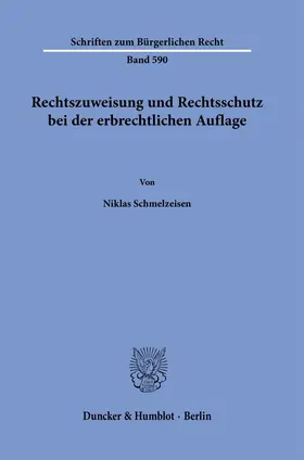 Schmelzeisen | Rechtszuweisung und Rechtsschutz bei der erbrechtlichen Auflage | Buch | 978-3-428-19429-2 | sack.de