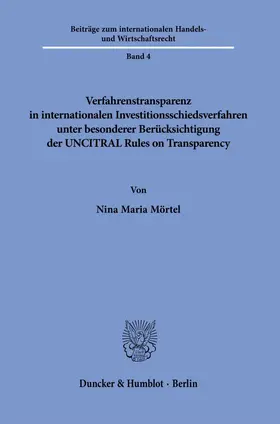 Mörtel |  Verfahrenstransparenz in internationalen Investitionsschiedsverfahren unter besonderer Berücksichtigung der UNCITRAL Rules on Transparency Bd. 4 | Buch |  Sack Fachmedien