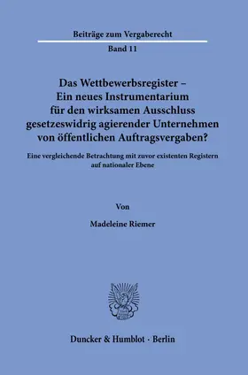 Riemer | Das Wettbewerbsregister - Ein neues Instrumentarium für den wirksamen Ausschluss gesetzeswidrig agierender Unternehmen von öffentlichen Auftragsvergaben? | Buch | 978-3-428-19461-2 | sack.de