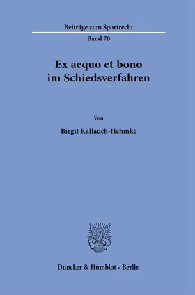 Kallauch-Hehmke |  Ex aequo et bono im Schiedsverfahren | Buch |  Sack Fachmedien