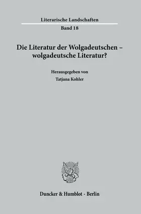 Kohler |  Die Literatur der Wolgadeutschen - wolgadeutsche Literatur? | Buch |  Sack Fachmedien