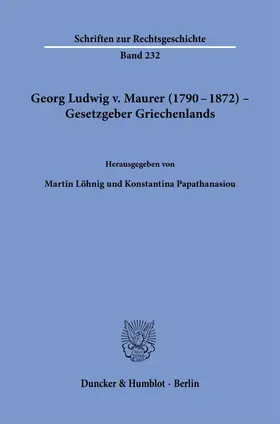 Löhnig / Papathanasiou |  Georg Ludwig v. Maurer (1790-1872) - Gesetzgeber Griechenlands | Buch |  Sack Fachmedien
