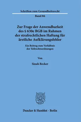 Becker |  Zur Frage der Anwendbarkeit des § 630e BGB im Rahmen der strafrechtlichen Haftung für ärztliche Aufklärungsfehler | Buch |  Sack Fachmedien