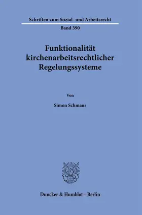Schmaus |  Funktionalität kirchenarbeitsrechtlicher Regelungssysteme | Buch |  Sack Fachmedien