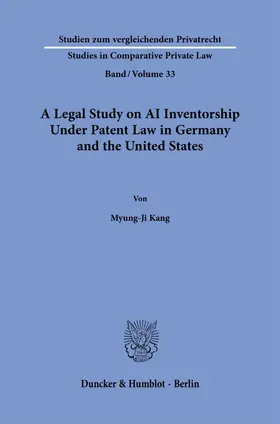 Kang |  A Legal Study on AI Inventorship Under Patent Law in Germany and the United States | Buch |  Sack Fachmedien