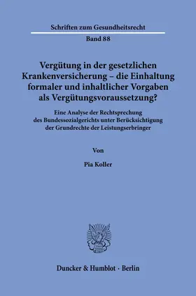 Koller |  Vergütung in der gesetzlichen Krankenversicherung - die Einhaltung formaler und inhaltlicher Vorgaben als Vergütungsvoraussetzung? | Buch |  Sack Fachmedien