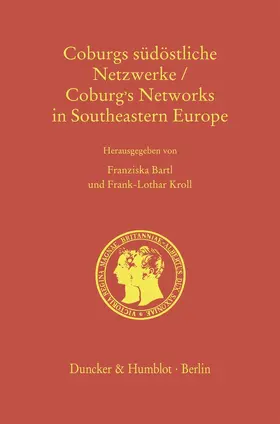 Bartl / Kroll |  Coburgs südöstliche Netzwerke - Coburg's Networks in Southeastern Europe | Buch |  Sack Fachmedien