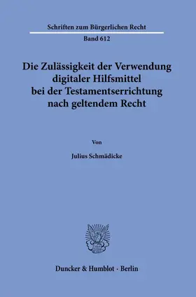 Schmädicke |  Die Zulässigkeit der Verwendung digitaler Hilfsmittel bei der Testamentserrichtung nach geltendem Recht | Buch |  Sack Fachmedien