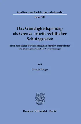 Rieger |  Das Günstigkeitsprinzip als Grenze arbeitsrechtlicher Schutzgesetze | Buch |  Sack Fachmedien