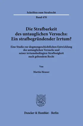 Heuser |  Die Strafbarkeit des untauglichen Versuchs: Ein strafbegründender Irrtum? | Buch |  Sack Fachmedien