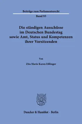 Eßlinger |  Die ständigen Ausschüsse im Deutschen Bundestag sowie Amt, Status und Kompetenzen ihrer Vorsitzenden | Buch |  Sack Fachmedien