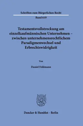 Feldmann |  Testamentsvollstreckung am einzelkaufmännischen Unternehmen - zwischen unternehmensrechtlichem Paradigmenwechsel und Erbrechtswidrigkeit | Buch |  Sack Fachmedien