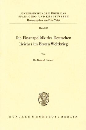 Roesler |  Die Finanzpolitik des Deutschen Reiches im Ersten Weltkrieg | eBook | Sack Fachmedien