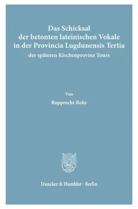 Rohr |  Das Schicksal der betonten lateinischen Vokale in der Provincia Lugdunensis Tertia, der späteren Kirchenprovinz Tours. | eBook | Sack Fachmedien