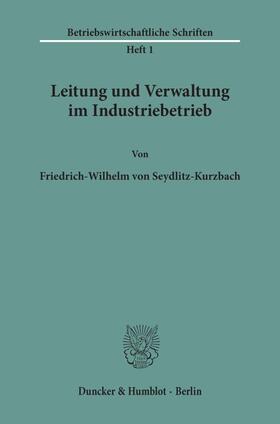 Seydlitz-Kurzbach |  Leitung und Verwaltung im Industriebetrieb. | eBook | Sack Fachmedien