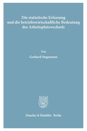 Stegemann | Die statistische Erfassung und die betriebswirtschaftliche Bedeutung des Arbeitsplatzwechsels | E-Book | sack.de