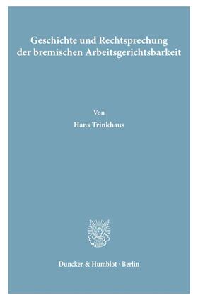Trinkhaus | Geschichte und Rechtsprechung der bremischen Arbeitsgerichtsbarkeit. | E-Book | sack.de