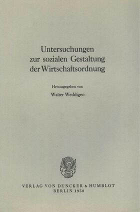 Weddigen | Untersuchungen zur sozialen Gestaltung der Wirtschaftsordnung. | E-Book | sack.de