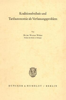 Weber | Koalitionsfreiheit und Tarifautonomie als Verfassungsproblem. | E-Book | sack.de