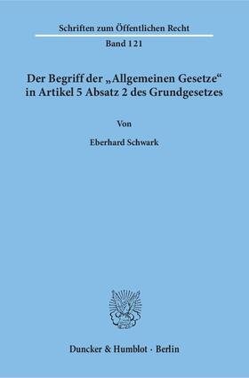 Schwark | Der Begriff der »Allgemeinen Gesetze« in Artikel 5 Absatz 2 des Grundgesetzes | E-Book | sack.de