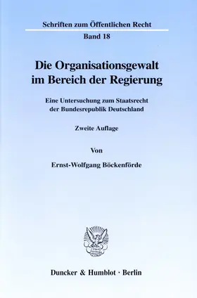 Böckenförde |  Die Organisationsgewalt im Bereich der Regierung. | eBook | Sack Fachmedien