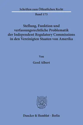Albert |  Stellung, Funktion und verfassungsrechtliche Problematik der Independent Regulatory Commissions in den Vereinigten Staaten von Amerika | eBook | Sack Fachmedien
