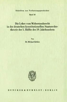 Köhler |  Die Lehre vom Widerstandsrecht in der deutschen konstitutionellen Staatsrechtstheorie der 1. Hälfte des 19. Jahrhunderts. | eBook | Sack Fachmedien