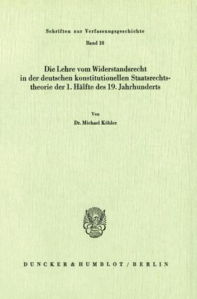 Köhler | Die Lehre vom Widerstandsrecht in der deutschen konstitutionellen Staatsrechtstheorie der 1. Hälfte des 19. Jahrhunderts. | E-Book | sack.de