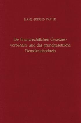 Papier | Die finanzrechtlichen Gesetzesvorbehalte und das grundgesetzliche Demokratieprinzip. | E-Book | sack.de