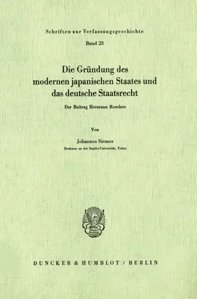 Siemes |  Die Gründung des modernen japanischen Staates und das deutsche Staatsrecht. | eBook | Sack Fachmedien