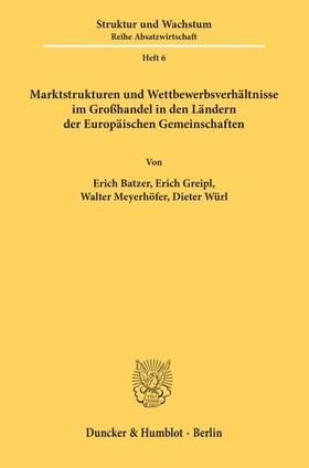 Batzer / Würl / Greipl | Marktstrukturen und Wettbewerbsverhältnisse im Großhandel in den Ländern der Europäischen Gemeinschaften | E-Book | sack.de