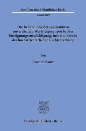 Bauer | Die Behandlung der sogenannten unverdienten Wertsteigerungen bei der Enteignungsentschädigung, insbesondere in der höchstrichterlichen Rechtsprechung. | E-Book | sack.de