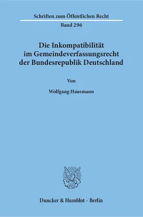 Hausmann |  Die Inkompatibilität im Gemeindeverfassungsrecht der Bundesrepublik Deutschland | eBook | Sack Fachmedien