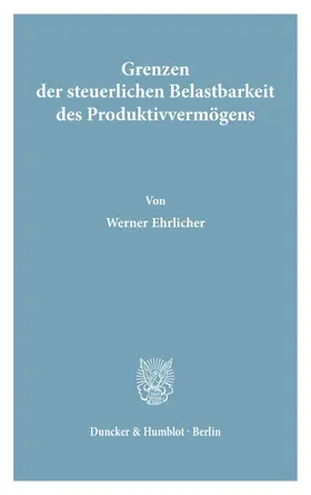 Ehrlicher |  Grenzen der steuerlichen Belastbarkeit des Produktivvermögens. | eBook | Sack Fachmedien