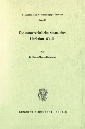 Bachmann |  Die naturrechtliche Staatslehre Christian Wolffs. | eBook | Sack Fachmedien