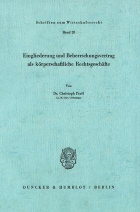 Praël | Eingliederung und Beherrschungsvertrag als körperschaftliche Rechtsgeschäfte. | E-Book | sack.de