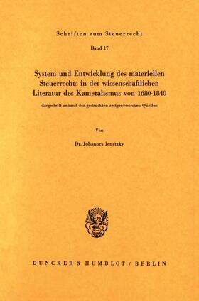 Jenetzky |  System und Entwicklung des materiellen Steuerrechts in der wissenschaftlichen Literatur des Kameralismus von 1680–1840, | eBook | Sack Fachmedien