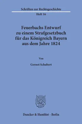 Schubert |  Feuerbachs Entwurf zu einem Strafgesetzbuch für das Königreich Bayern aus dem Jahre 1824. | eBook | Sack Fachmedien