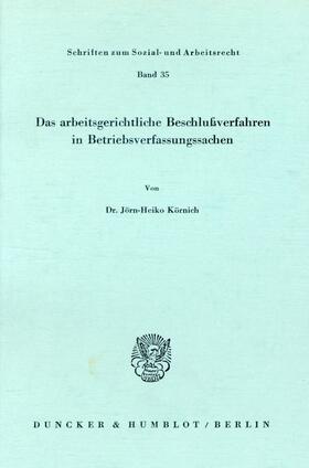 Körnich |  Das arbeitsgerichtliche Beschlußverfahren in Betriebsverfassungssachen. | eBook | Sack Fachmedien