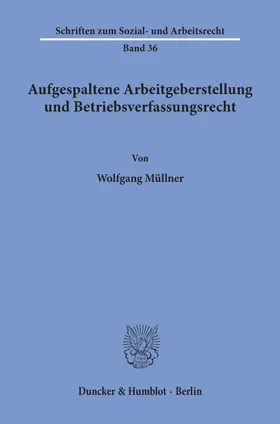 Müllner |  Aufgespaltene Arbeitgeberstellung und Betriebsverfassungsrecht. | eBook | Sack Fachmedien
