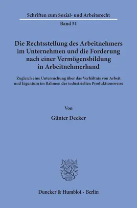 Decker | Die Rechtsstellung des Arbeitnehmers im Unternehmen und die Forderung nach einer Vermögensbildung in Arbeitnehmerhand. | E-Book | www.sack.de