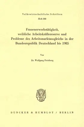 Freisberg |  Frauenerwerbstätigkeit, weibliche Arbeitskräftereserve und Probleme des Arbeitsmarktausgleichs in der Bundesrepublik Deutschland bis 1985. | eBook | Sack Fachmedien